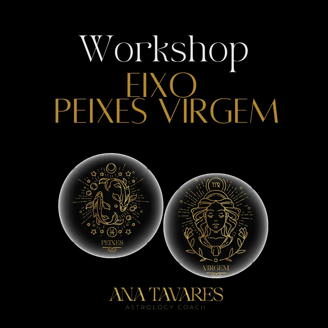 Workshop Transformacional: O Eixo Peixes-Virgem - 28 de Setembro - Ana Tavares