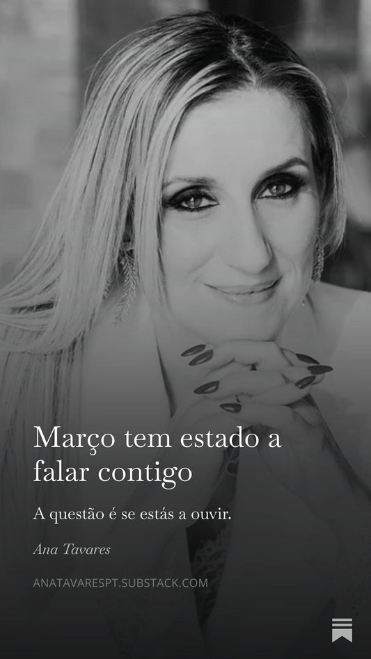 Março tem estado a falar contigo. A questão é se estás a ouvir.